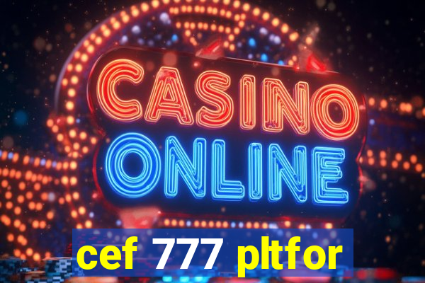 cef 777 pltfor